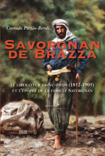 Savorgnan de Brazza : Le libérateur va-nu-pieds (1852-1905) et l'épopée de la famille Savorgnan