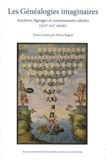 Les généalogies imaginaires - ancêtres, lignages et communautés idéales - XVI-XX siècle