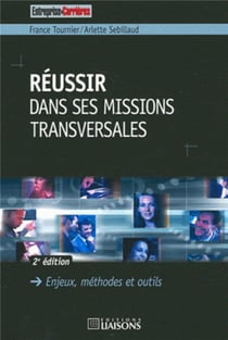 Reussir dans ses missions transversales. 2e edition. enjeux,methodes et outils