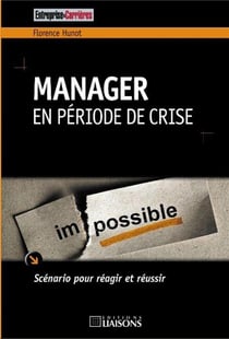 Manager en période de crise - scénario pour réagir et réussir