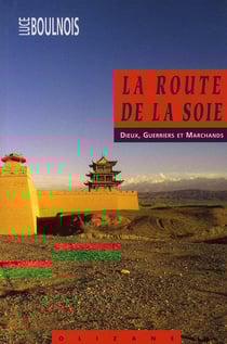 La route de la soie - dieux, guerriers et marchands