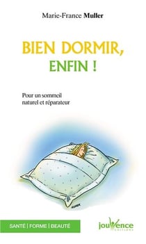 Bien dormir, enfin - pour un sommeil naturel et réparateur