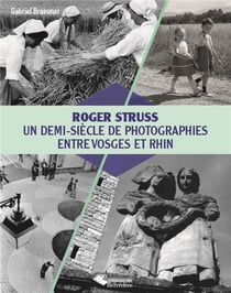 Roger Struss - un demi-siècle de photographies entre Vosges et Rhin