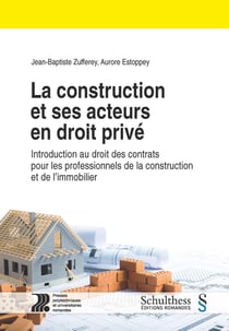 La construction et ses acteurs en droit privé : Introduction au droit des contrats pour les professionnels de la construction et de l'immobilier