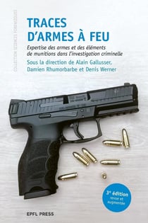 Traces d'armes à feu : expertise des armes et des éléments de munitions dans l'investigation criminelle (3e édition)