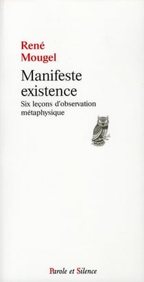 Manifeste existence - six leçons d'observation métaphysique