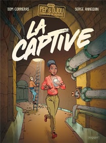 Les expéditions Urbex de Pep et Djou, fouineurs de mémoires Tome 1 : la captive