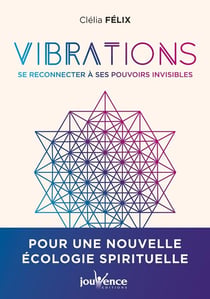 Vibrations : se reconnecter à nos pouvoirs invisibles