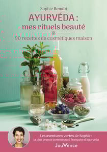 Ayurveda : mes rituels beauté - 90 recettes de cosmétiques maison