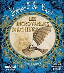 Léonard de Vinci : Les incroyables machines