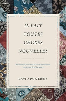 Il fait toutes choses nouvelles - retrouver la joie après la honte et la douleur causées par le péché sexuel