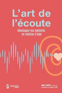 L'art de l'écoute : Développez vos habiletés en relation d'aide