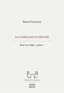 Le complexe d'Orphée : Essai sur l'objet "poésie"