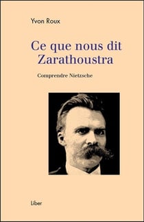 Ce que nous dit Zarathoustra - comprendre Nietzsche