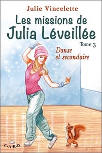 Les missions de Julia Léveillée t.3 - danse et secondaire