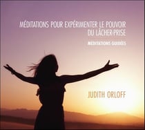 Méditations pour experimenter le pouvoir du lâcher-prise