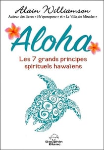 Aloha - les 7 grands principes spirituels hawaïens