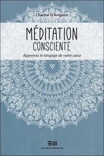 Méditation consciente - apprenez le langage de votre coeur