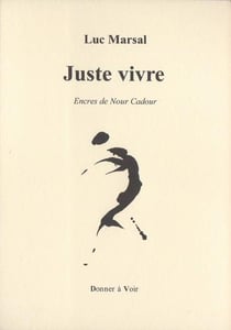 Juste vivre : Encres de Nour Cadour
