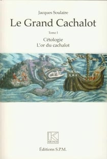 Le grand cachalot t.1 - cétologie, l'or du cachalot
