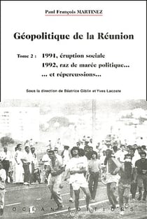 Geopolitique de la Réunion t.2 - 1991, éruption sociale - 1992, raz de marée politique...