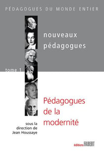 Nouveaux pédagogues Tome 1 - pédagogues de la modernité
