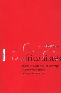 Journal des africanistes n.70 : fascicules 1 & 2 - l'ombre portée de l'esclavage - avatars contemporains de l'oppresion sociale