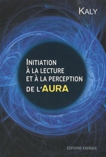 Initiation a la lecture et à la perpection de l'aura