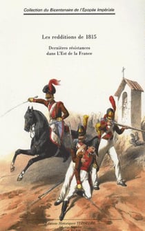 Les redditions de 1815 - dernières résistances dans l'est de la france