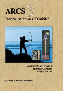 Arcs t.3 - fabrication des arcs primitifs