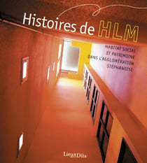 Histoires de hlm - habitat social et patrimoine dans l?agglomération stéphanoise