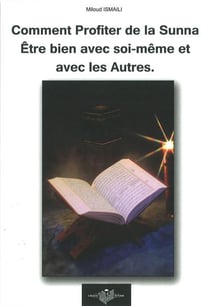 Comment profiter de la Sunna - être bien avec soi-même et les autres