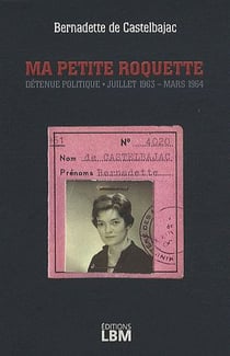 Ma petite roquette - détenue politique, juillet 1963-mars 1964