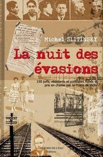 La nuit des évasions - 150 juifs, résistants, politiques fichés et pris en chasse par la police de Vichy