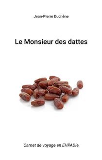 Le monsieur des dattes : carnet de voyage en ehpadie