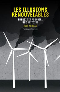 Les illusions renouvelables - énergie et pouvoir : une histoire