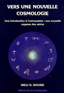 Vers une nouvelle cosmologie - une introduction à l'astrosophie : une nouvelle sagesse des astres