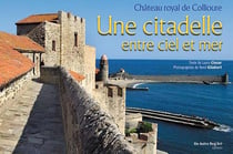 Une citadelle entre ciel et mer - chateau royal de collioure