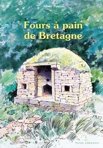 Fours à pain de Bretagne : implantation, usage, protection, construction, coutumes, histoires, conte