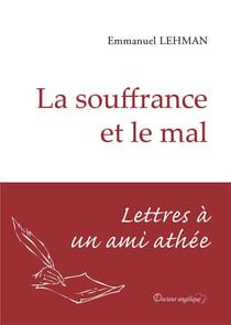 La souffrance et le mal - lettres à un ami athée