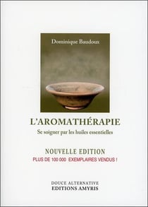 L'aromathérapie - se soigner par les huiles essentielles
