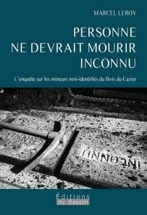 Personne ne devrait mourir inconnu : L'enquête sur les mineurs non-identifiés du Bois du Cazier