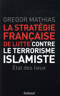 La stratégie française de lutte contre le terrorisme islamiste