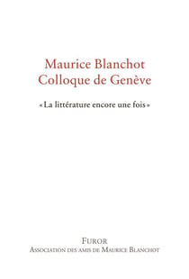 Maurice blanchot, colloque de genève - "la littérature encore une fois"