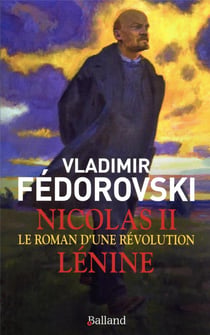 Nicolas II, Lénine : le roman d'une révolution