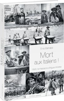 MORT AUX ITALIENS : 1893 LE MASSACRE D'AIGUES-MORTES