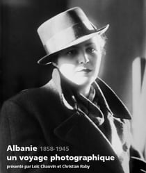 Albanie, un voyage photographique, 1858-1945