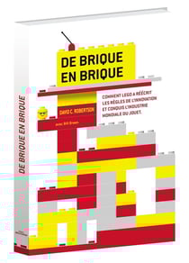 De brique en brique - comment Lego a réécrit les règles de l'innovation et conquis l'industrie du jouet