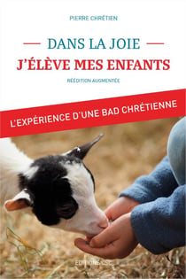Dans la joie, j eleve mes enfants - l'experience d'une bad chretienne