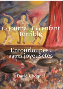 Le journal d'un enfant terrible : entourloupes, autres joyeusetés